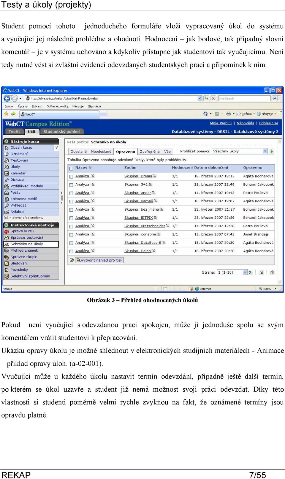 Není tedy nutné vést si zvláštní evidenci odevzdaných studentských prací a připomínek k nim.