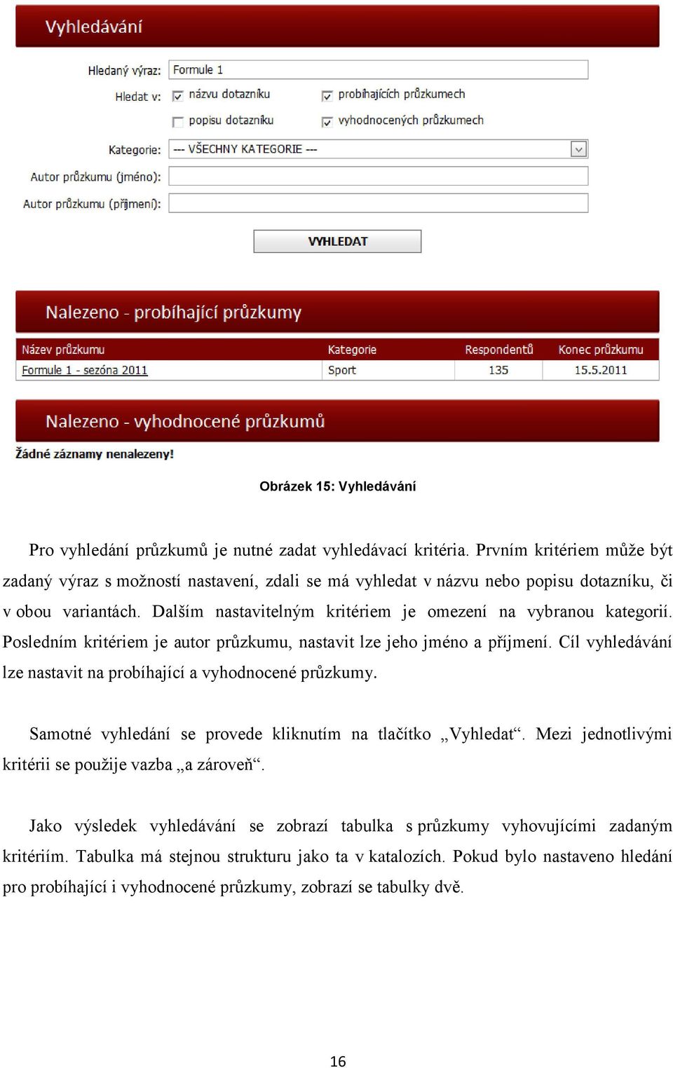 Dalším nastavitelným kritériem je omezení na vybranou kategorií. Posledním kritériem je autor průzkumu, nastavit lze jeho jméno a příjmení.