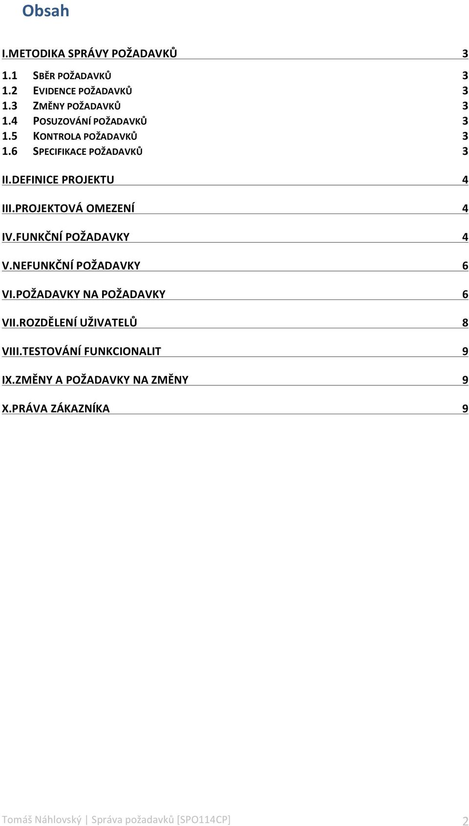 DEFINICE PROJEKTU III.PROJEKTOVÁ OMEZENÍ IV.FUNKČNÍ POŽADAVKY V.NEFUNKČNÍ POŽADAVKY VI.