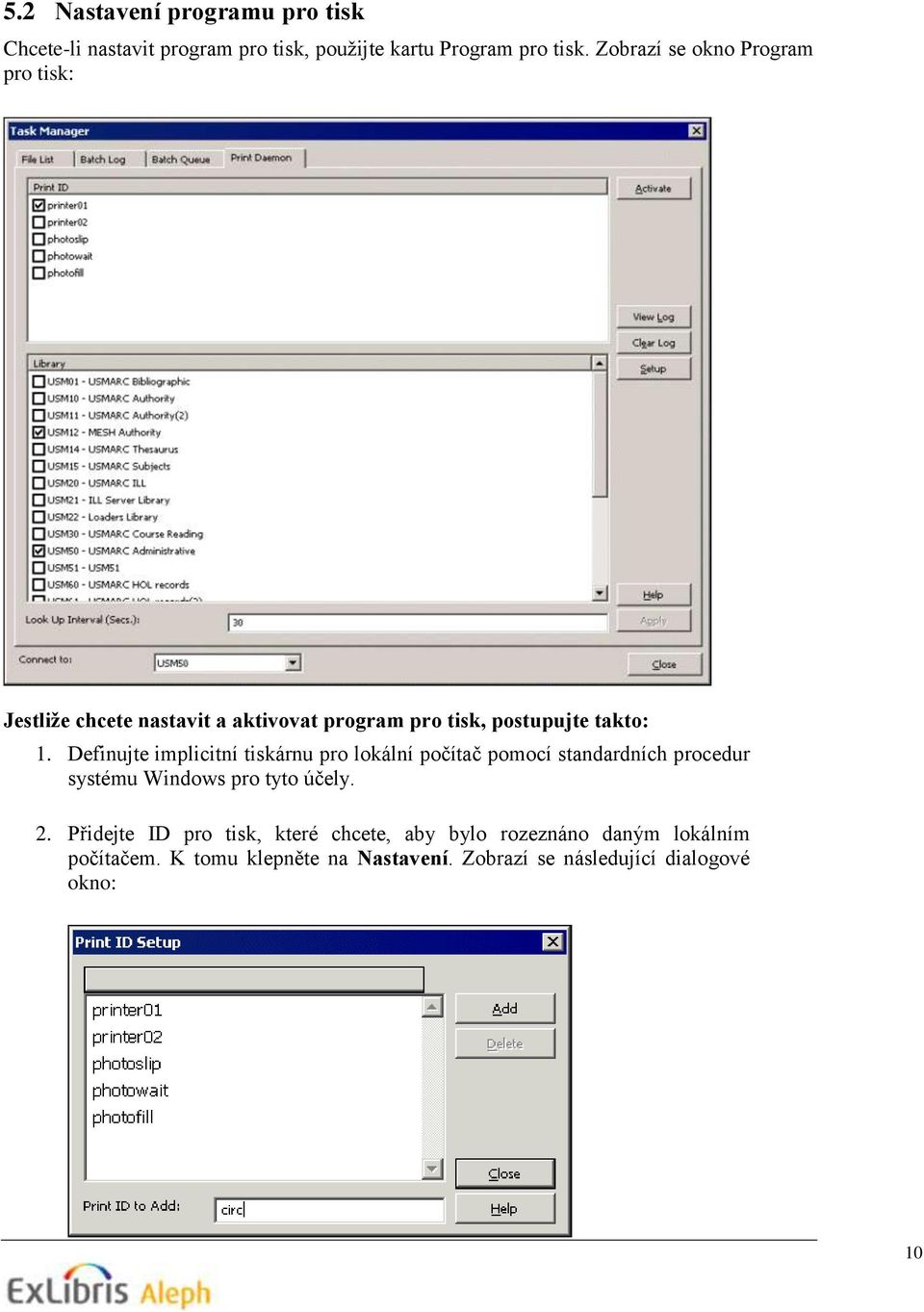 Definujte implicitní tiskárnu pro lokální počítač pomocí standardních procedur systému Windows pro tyto účely. 2.