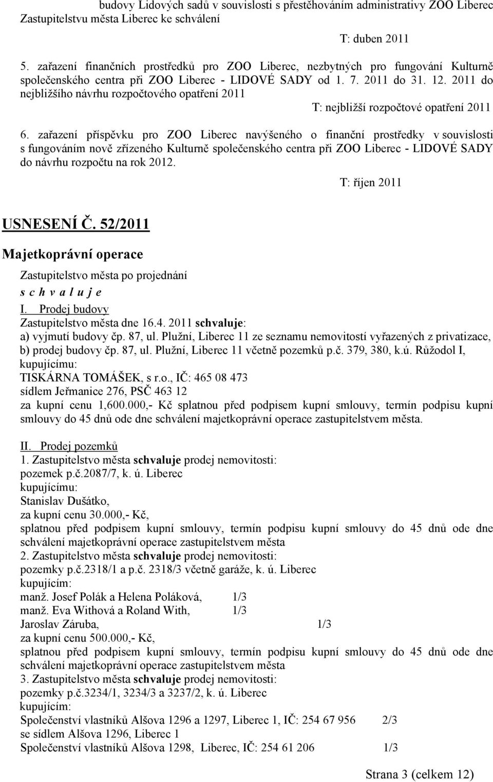 2011 do nejbližšího návrhu rozpočtového opatření 2011 T: nejbližší rozpočtové opatření 2011 6.