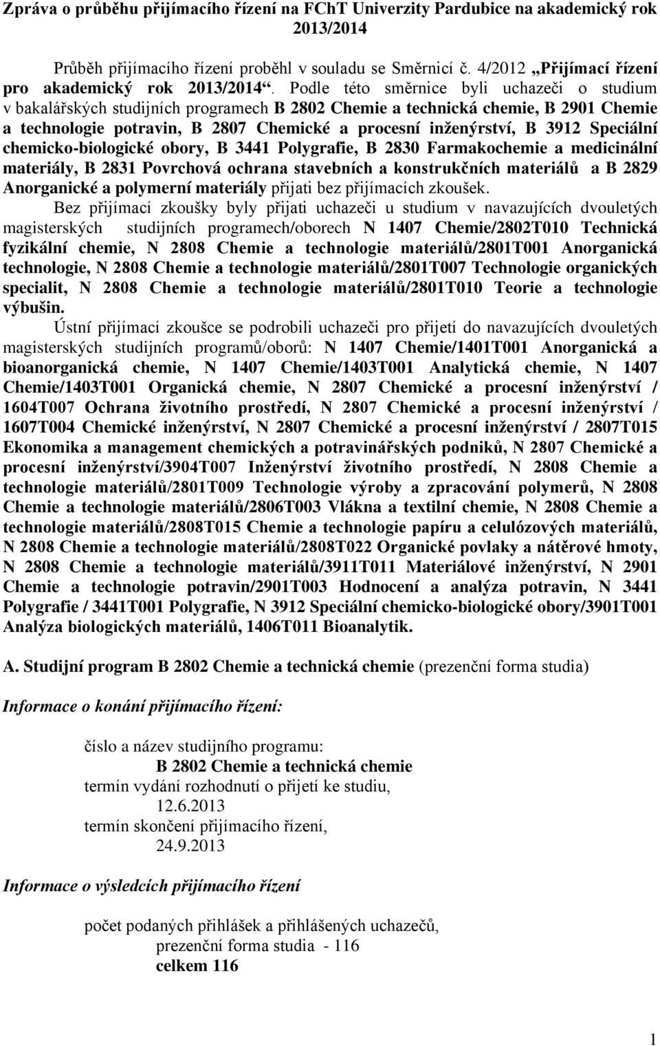 Podle této směrnice byli uchazeči o studium v bakalářských studijních programech B 2802 Chemie a technická chemie, B 2901 Chemie a technologie potravin, B 2807 Chemické a procesní inženýrství, B 3912