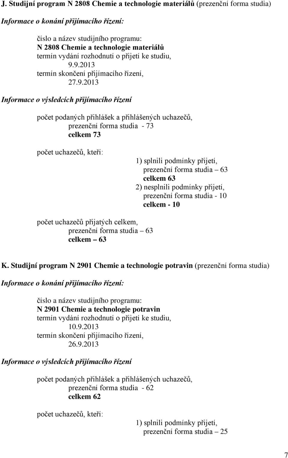 celkem - 10 prezenční forma studia 63 celkem 63 K.