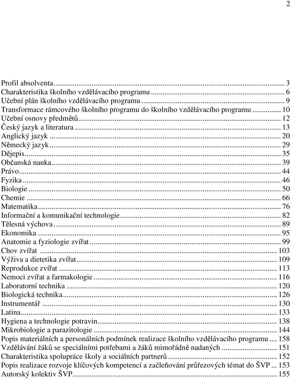 .. 66 Matematika... 76 Informační a komunikační technologie... 82 Tělesná výchova... 89 Ekonomika... 95 Anatomie a fyziologie zvířat... 99 Chov zvířat... 103 Výživa a dietetika zvířat.