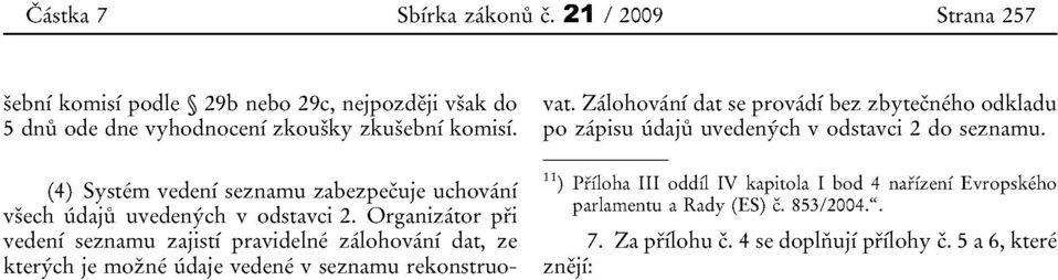 zabezpecuje uchovani vsech udaju uvedenych v odstavci 2.