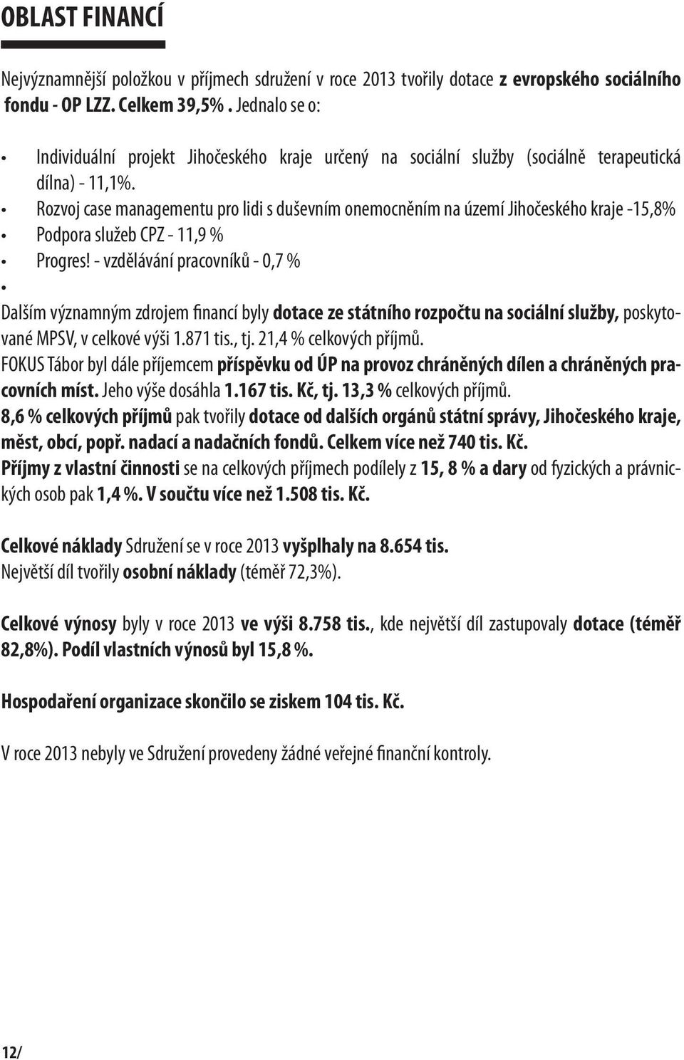 Rozvoj case managementu pro lidi s duševním onemocněním na území Jihočeského kraje -15,8% Podpora služeb CPZ - 11,9 % Progres!