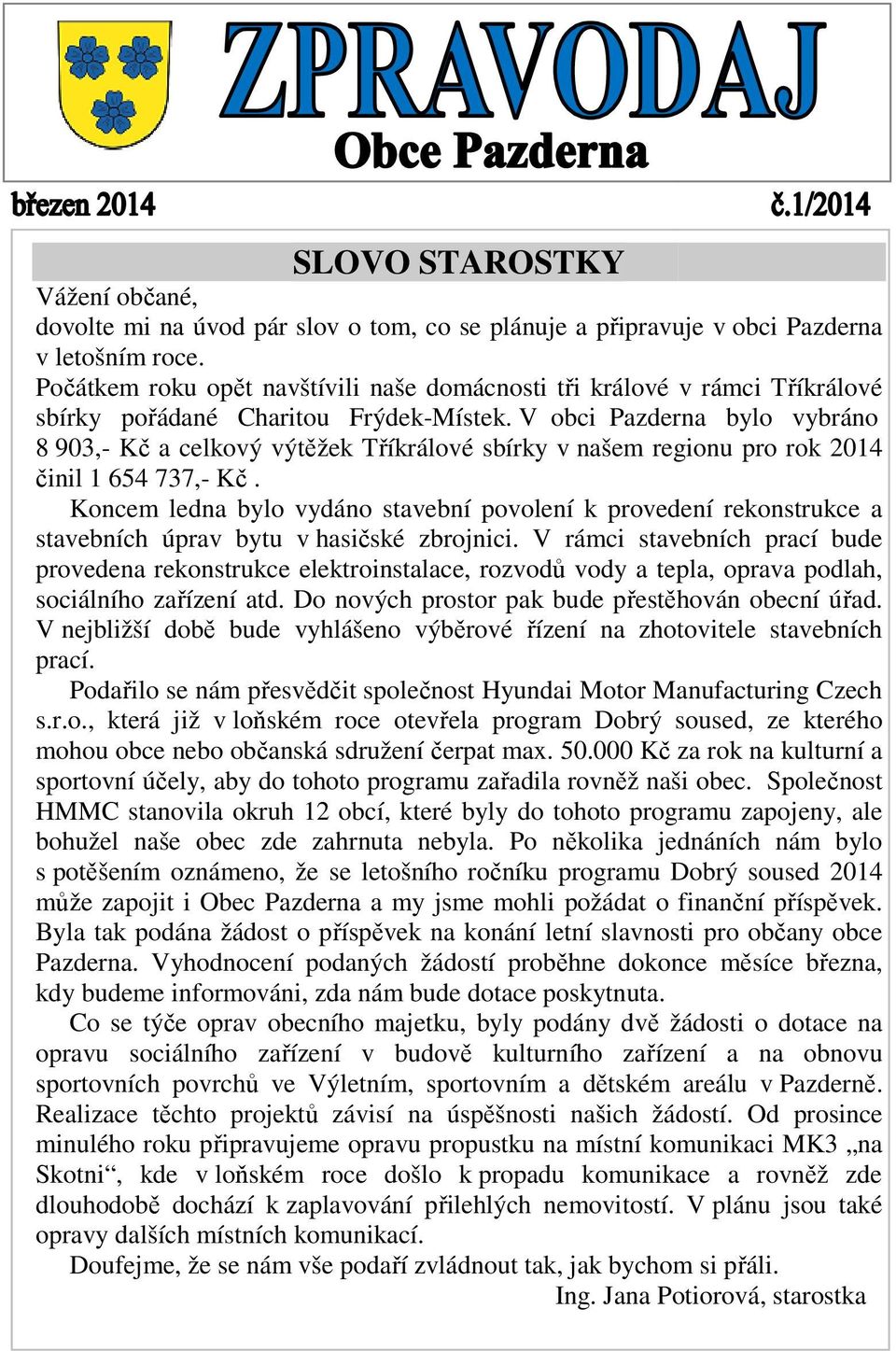 V obci Pazderna bylo vybráno 8 903,- Kč a celkový výtěžek Tříkrálové sbírky v našem regionu pro rok 2014 činil 1 654 737,- Kč.