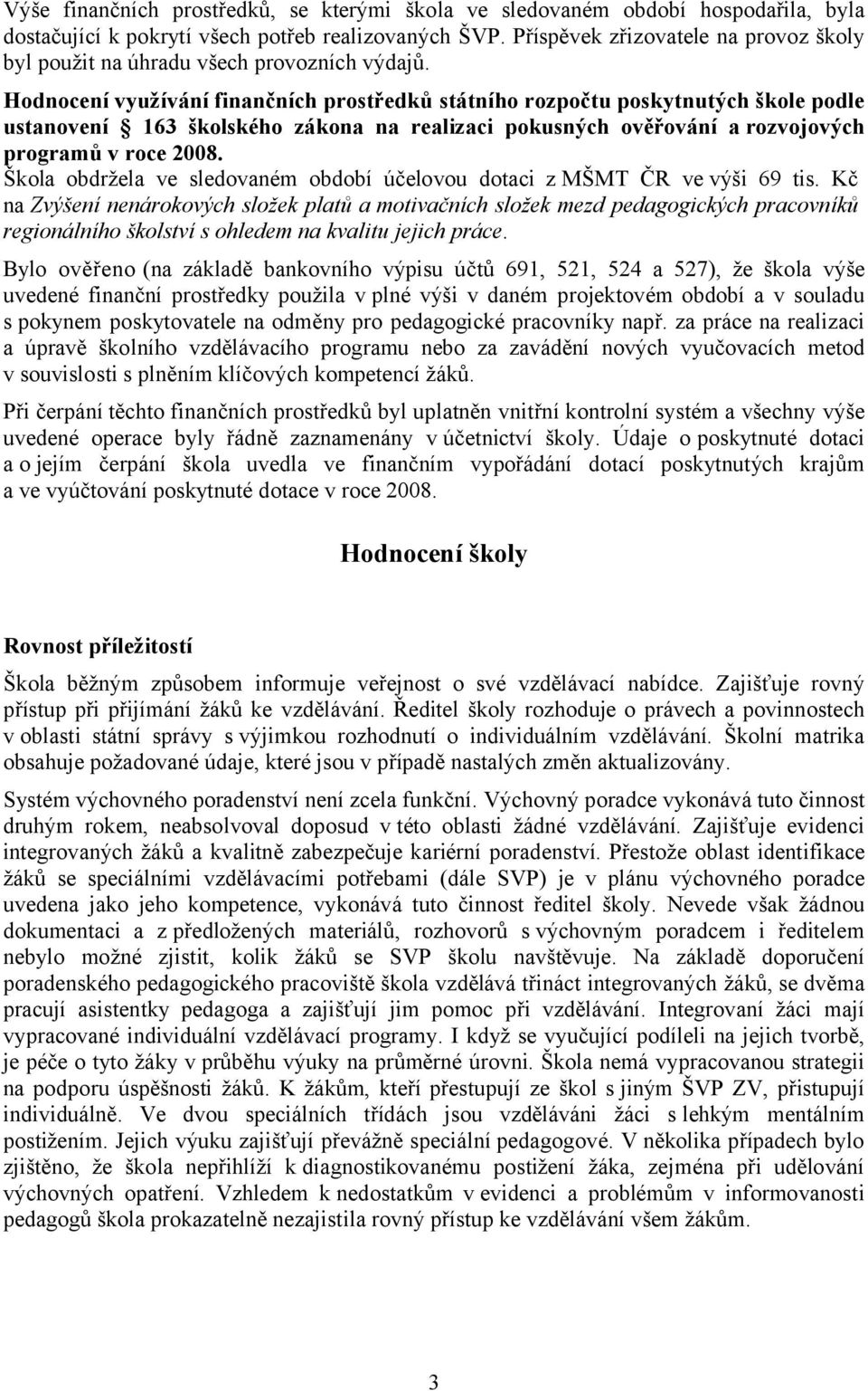 Hodnocení využívání finančních prostředků státního rozpočtu poskytnutých škole podle ustanovení 163 školského zákona na realizaci pokusných ověřování a rozvojových programů v roce 2008.