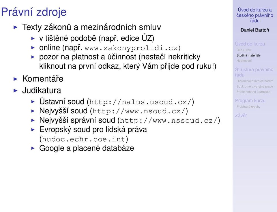 cz) pozor na platnost a účinnost (nestačí nekriticky kliknout na první odkaz, který Vám přijde pod ruku!