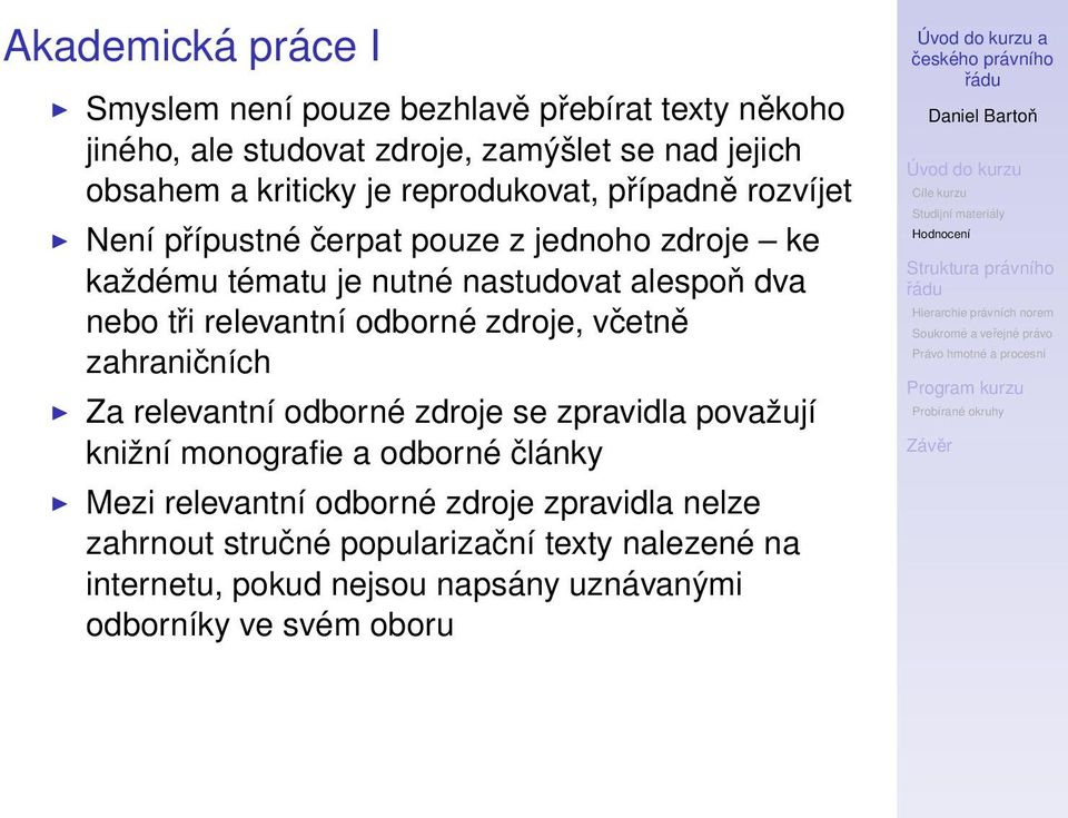 relevantní odborné zdroje, včetně zahraničních Za relevantní odborné zdroje se zpravidla považují knižní monografie a odborné články Mezi