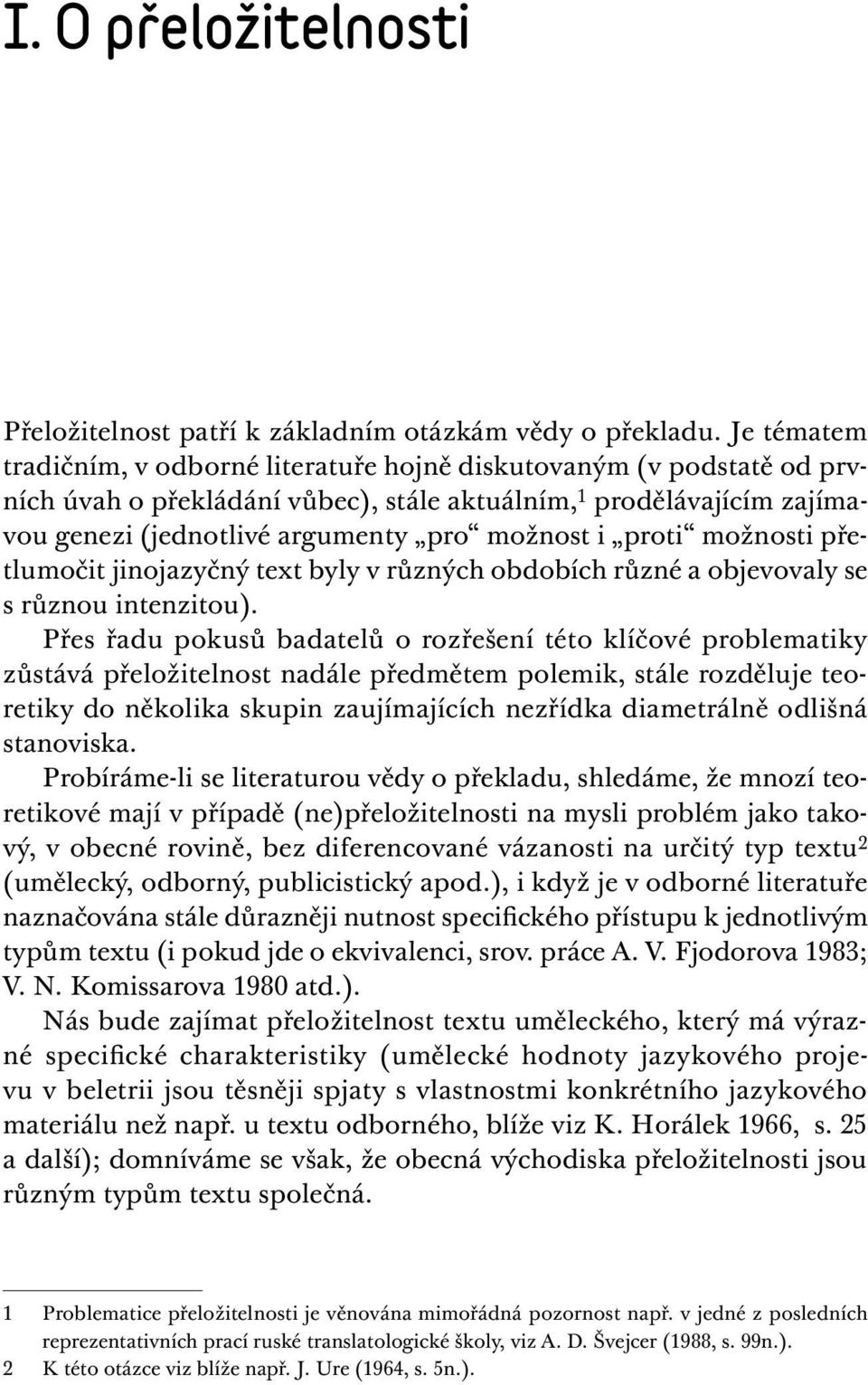 proti možnosti přetlumočit jinojazyčný text byly v různých obdobích různé a objevovaly se s různou intenzitou).