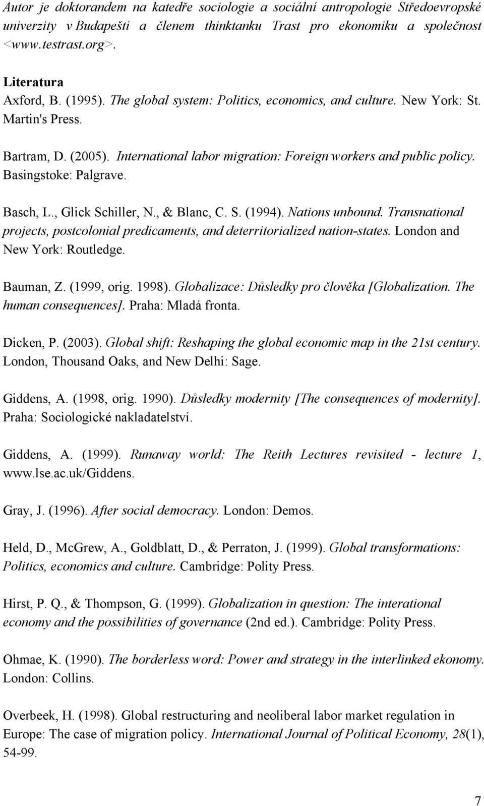 Basch, L., Glick Schiller, N., & Blanc, C. S. (1994). Nations unbound. Transnational projects, postcolonial predicaments, and deterritorialized nation-states. London and New York: Routledge.