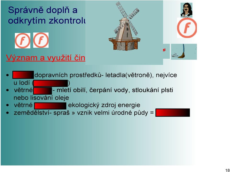 nejvíce u lodí (plachetnice) větrné mlýny mletí obilí, čerpání vody, stloukání