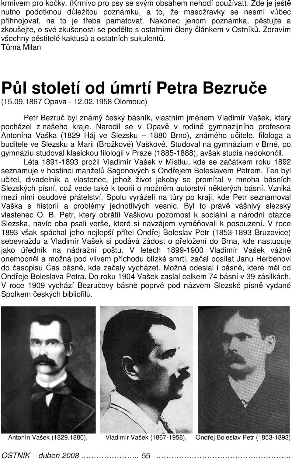 Tůma Milan Půl století od úmrtí Petra Bezruče (15.09.1867 Opava - 12.02.1958 Olomouc) Petr Bezruč byl známý český básník, vlastním jménem Vladimír Vašek, který pocházel z našeho kraje.
