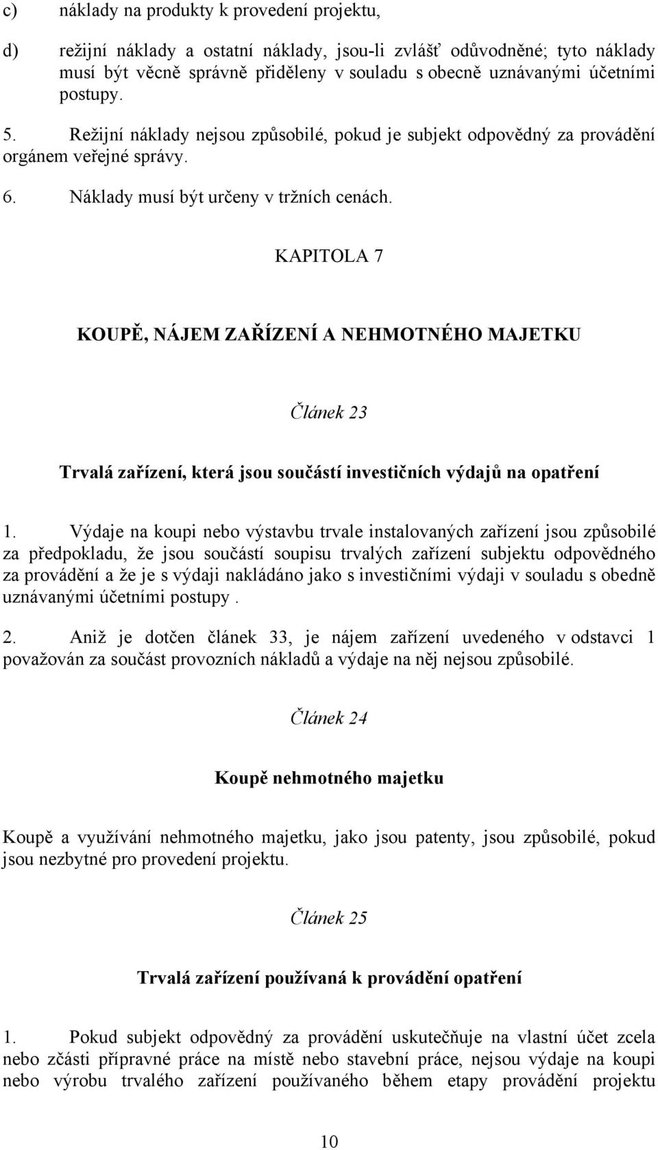 KAPITOLA 7 KOUPĚ, NÁJEM ZAŘÍZENÍ A NEHMOTNÉHO MAJETKU Článek 23 Trvalá zařízení, která jsou součástí investičních výdajů na opatření 1.