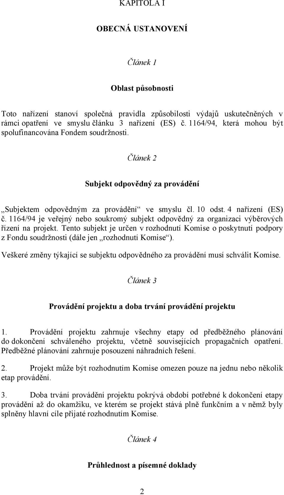 1164/94 je veřejný nebo soukromý subjekt odpovědný za organizaci výběrových řízení na projekt.