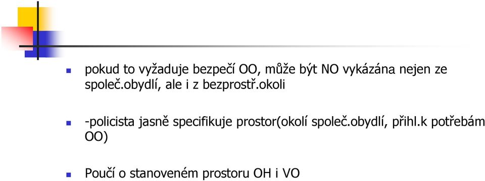 okoli -policista jasně specifikuje prostor(okolí