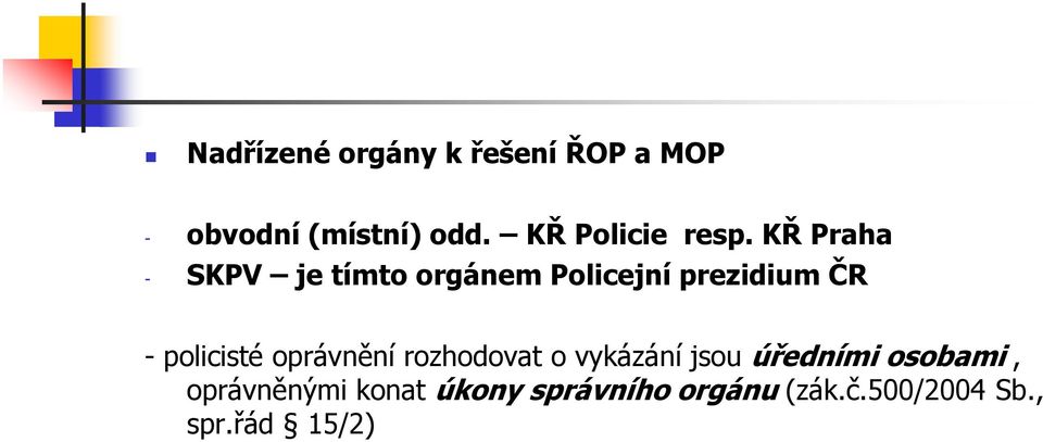 KŘ Praha - SKPV je tímto orgánem Policejní prezidium ČR - policisté