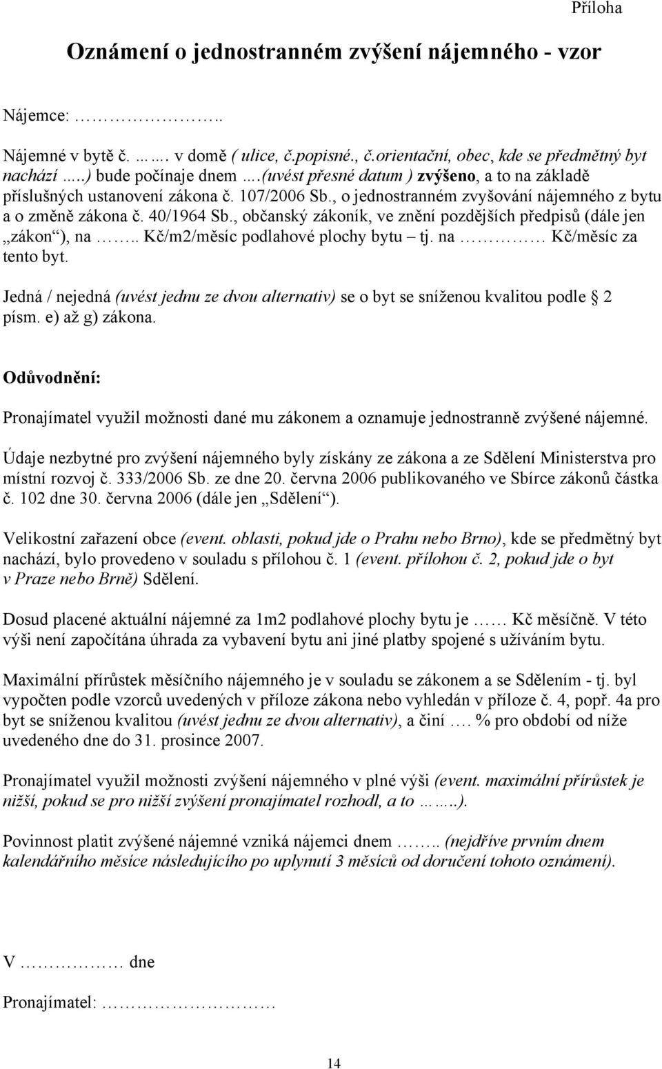 , občanský zákoník, ve znění pozdějších předpisů (dále jen zákon ), na.. Kč/m2/měsíc podlahové plochy bytu tj. na Kč/měsíc za tento byt.