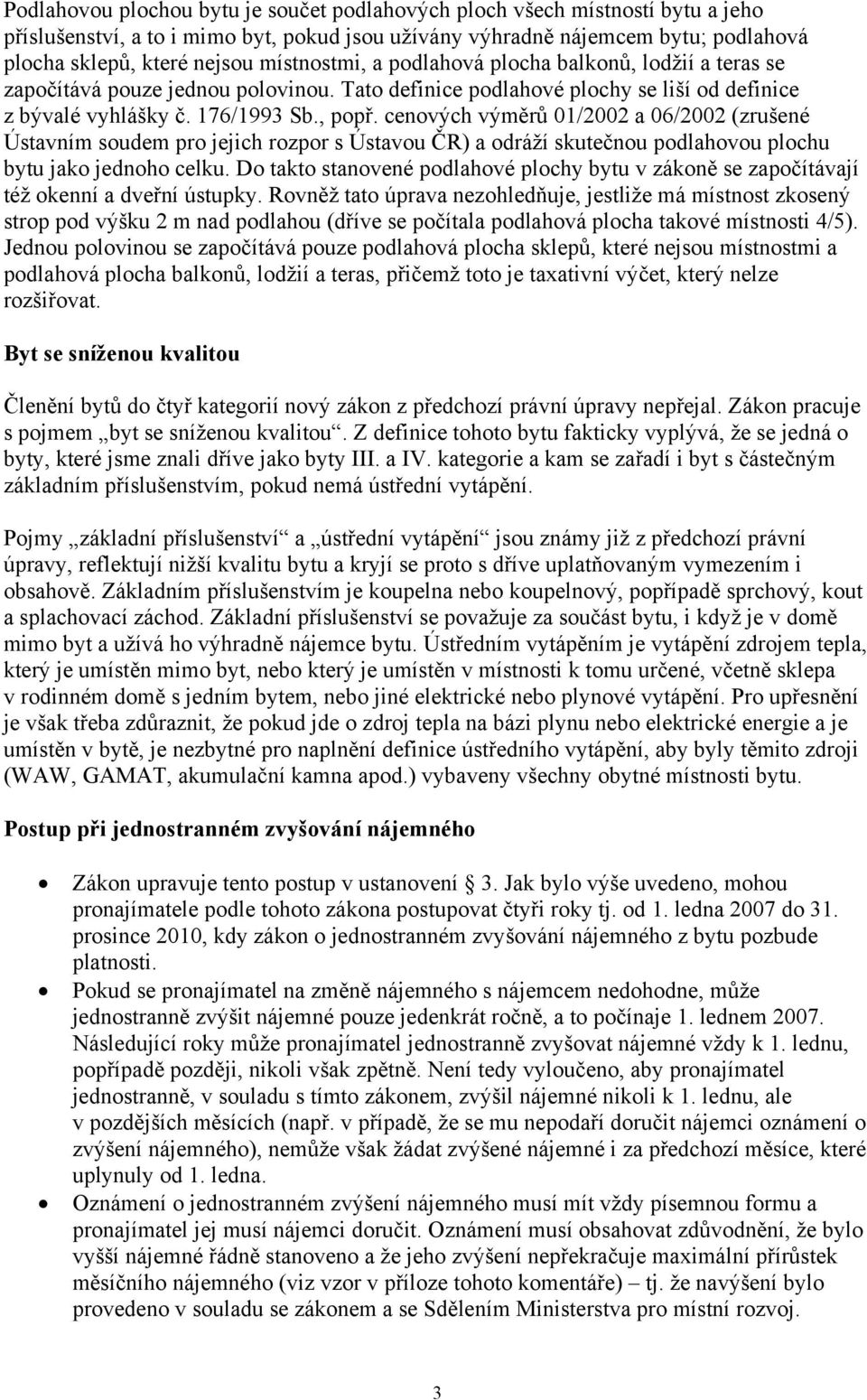 cenových výměrů 01/2002 a 06/2002 (zrušené Ústavním soudem pro jejich rozpor s Ústavou ČR) a odráží skutečnou podlahovou plochu bytu jako jednoho celku.