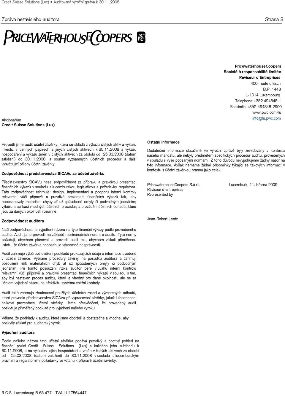 2008 a výkazu hospodaření a výkazu změn v čistých aktivech za období od 25.03.2008 (datum založení) do 30.11.2008, a souhrn významných účetních procedur a další vysvětlující přílohy účetní závěrky.