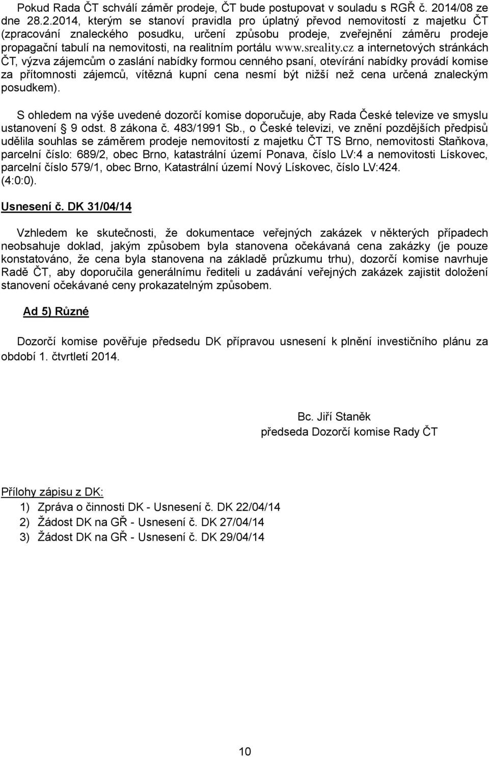 .2.2014, kterým se stanoví pravidla pro úplatný převod nemovitostí z majetku ČT (zpracování znaleckého posudku, určení způsobu prodeje, zveřejnění záměru prodeje propagační tabulí na nemovitosti, na