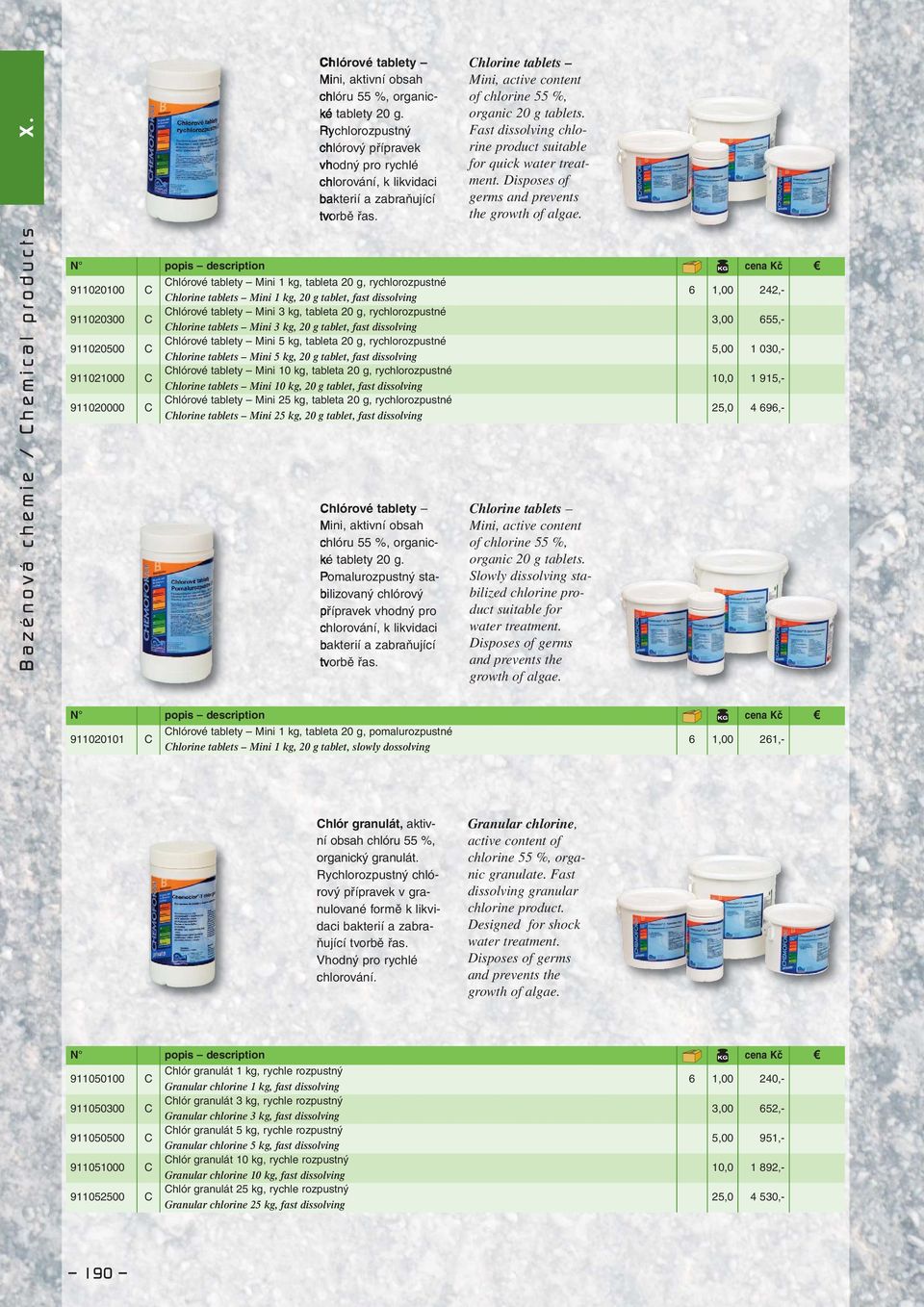 Pomalurozpustný stabilizovaný chlórový přípravek vhodný pro chlorování, k likvidaci bakterií a zabraňující tvorbě řas. Chlorine tablets Mini, active content of chlorine 55 %, organic 20 g tablets.