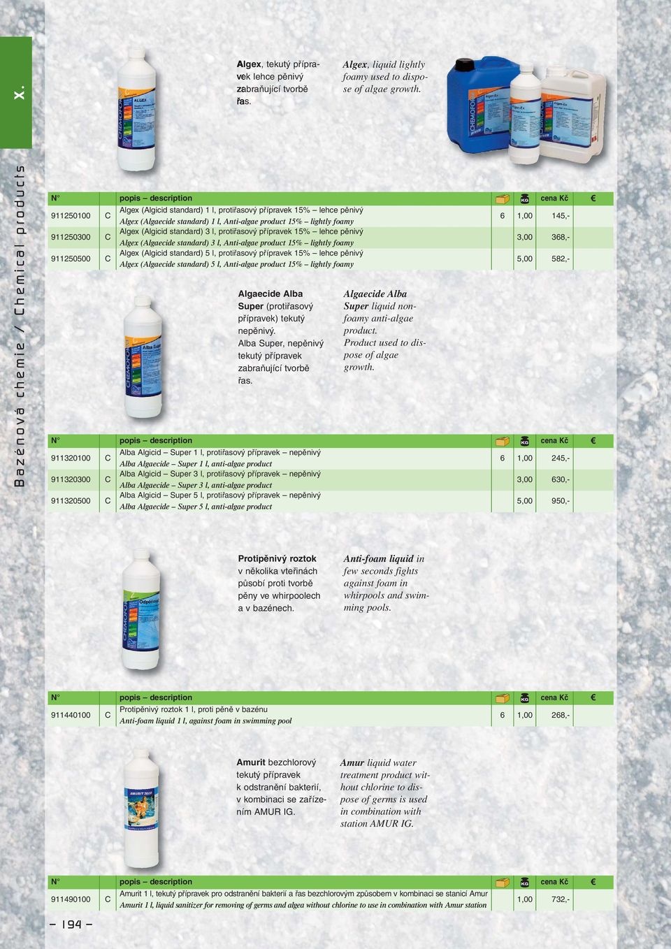 911250100 C Algex (Algicid standard) 1 l, protiřasový přípravek 15% lehce pěnivý Algex (Algaecide standard) 1 l, Anti-algae product 15% lightly foamy 6 1,00 145,- 911250300 C Algex (Algicid standard)