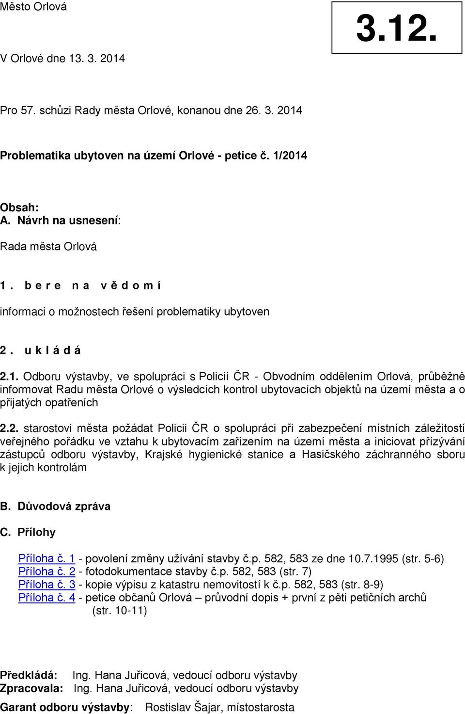 bere na vědomí informaci o možnostech řešení problematiky ubytoven 2. ukládá 2.1.