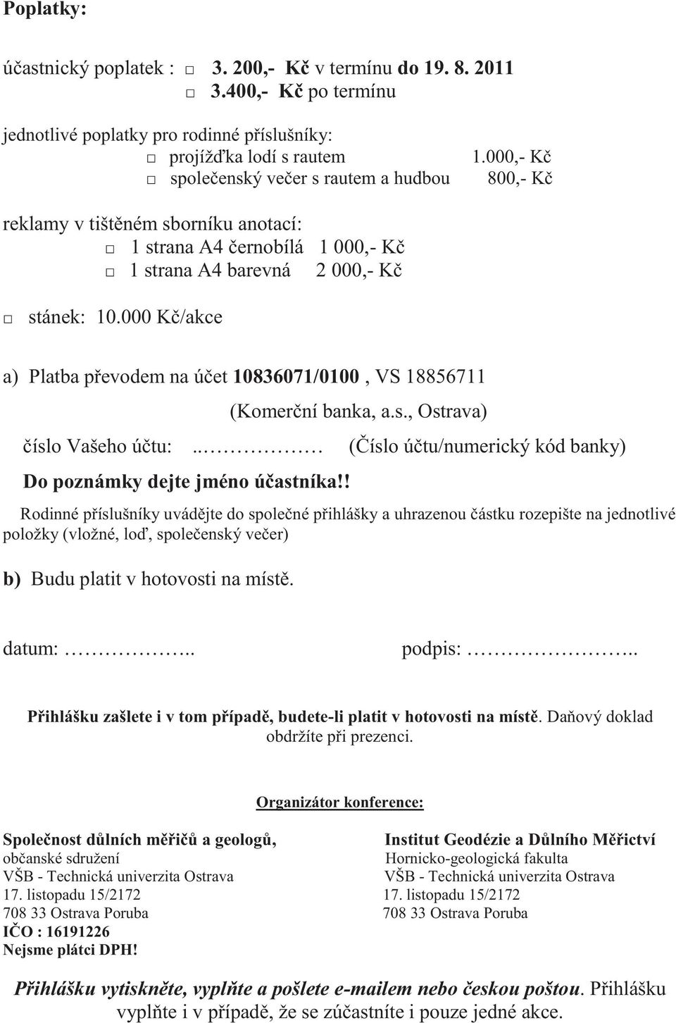 000 Kč/akce a) Platba převodem na účet 10836071/0100, VS 18856711 čísl