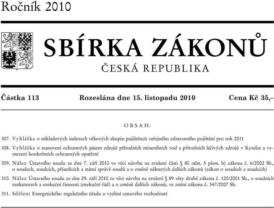 Vyhláška o stanovení ochranných pásem zdrojů přírodních minerálních vod a přírodních léčivých zdrojů v Kyselce a vymezení konkrétních ochranných opatření 309. Nález Ústavního soudu ze dne 7.