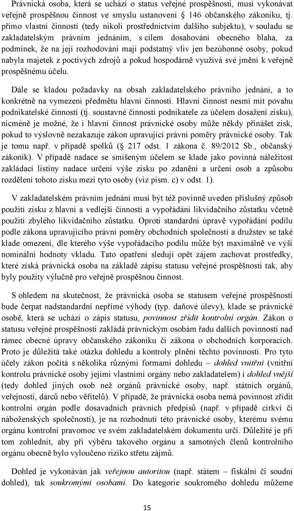 podstatný vliv jen bezúhonné osoby, pokud nabyla majetek z poctivých zdrojů a pokud hospodárně využívá své jmění k veřejně prospěšnému účelu.