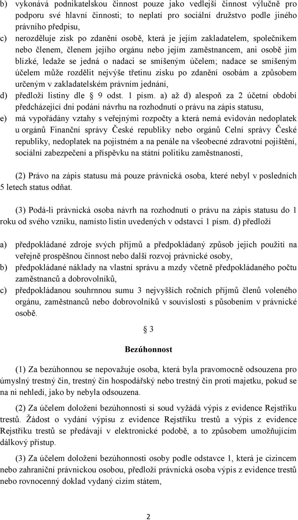 může rozdělit nejvýše třetinu zisku po zdanění osobám a způsobem určeným v zakladatelském právním jednání, d) předloží listiny dle 9 odst. 1 písm.