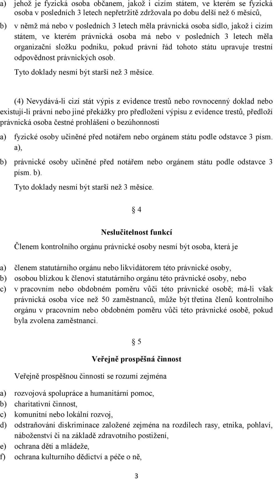 právnických osob. Tyto doklady nesmí být starší než 3 měsíce.