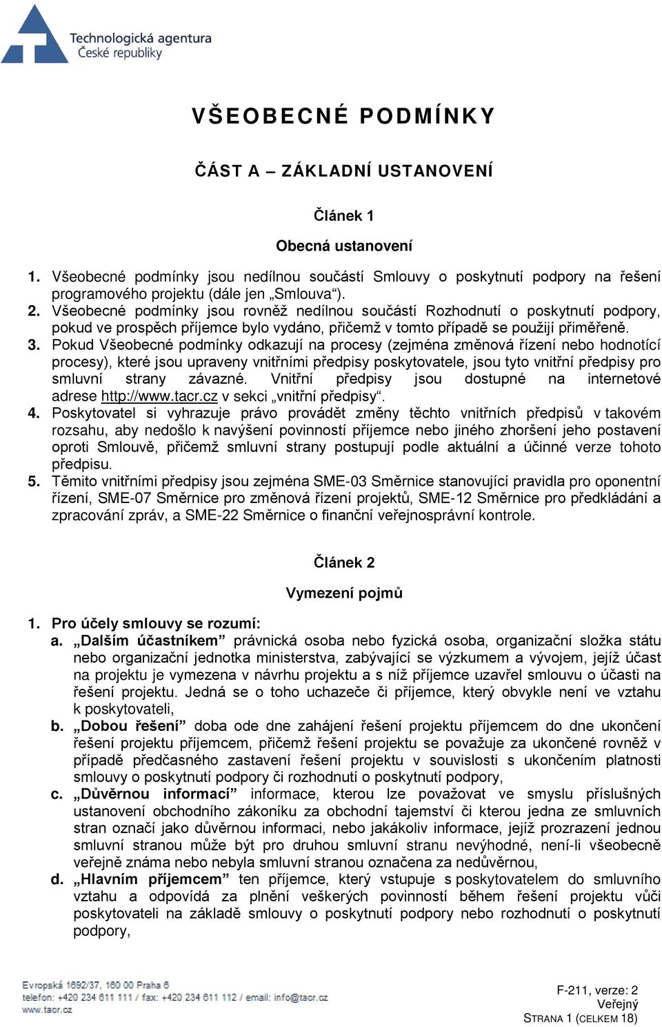 Pokud Všeobecné podmínky odkazují na procesy (zejména změnová řízení nebo hodnotící procesy), které jsou upraveny vnitřními předpisy poskytovatele, jsou tyto vnitřní předpisy pro smluvní strany