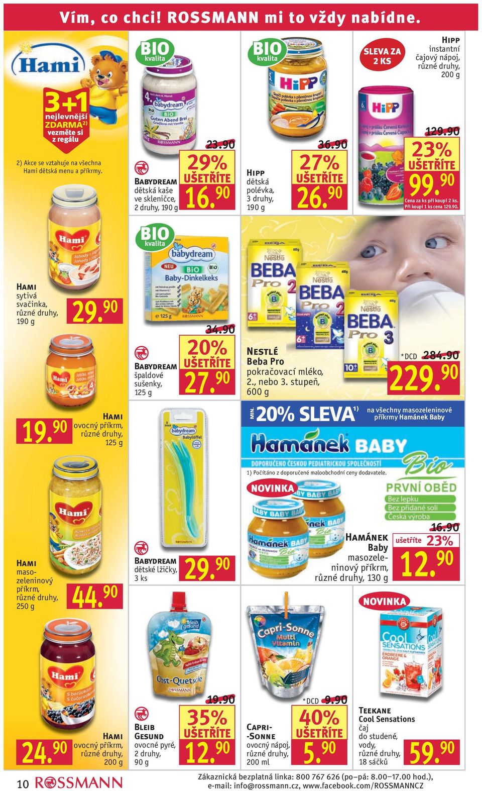 Hami sytivá svačinka, 190 g Hami ovocný příkrm, 125 g Babydream špaldové sušenky, 125 g 34.90 27. 90 Nestlé Beba Pro pokračovací mléko, 2., nebo 3. stupeň, 600 g MIN. SLEVA 1) *DCD 284.