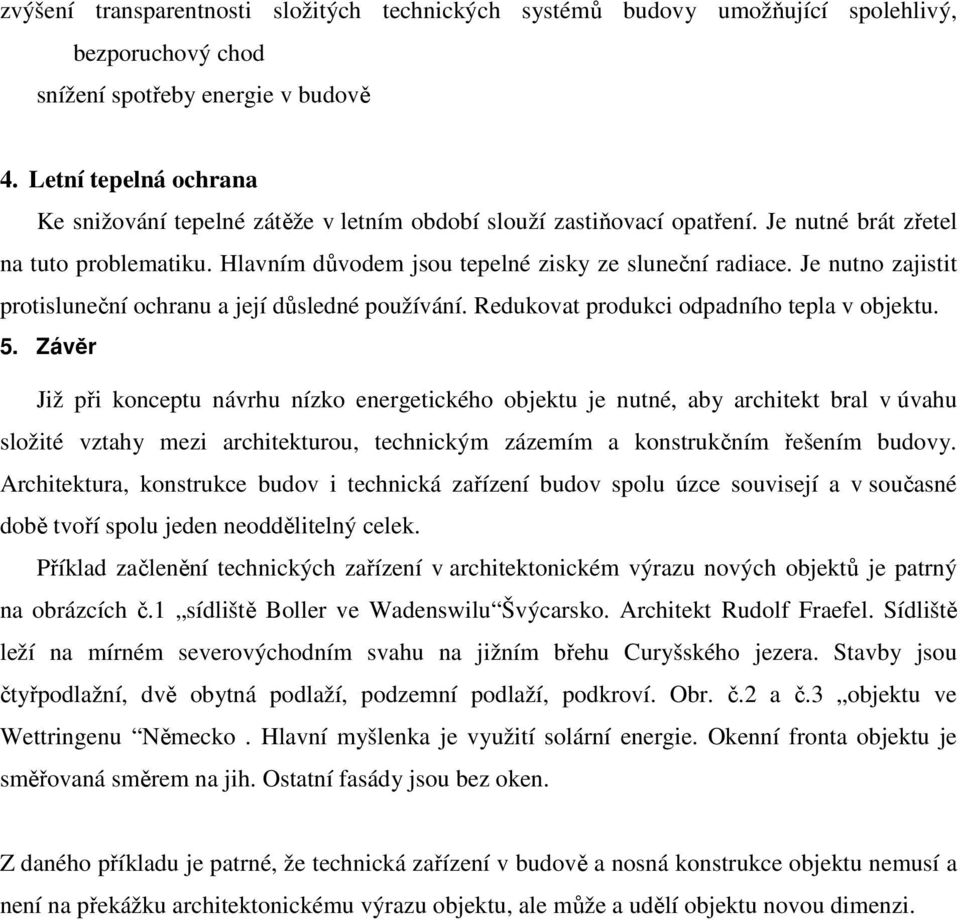 Je nutno zajistit protisluneční ochranu a její důsledné používání. Redukovat produkci odpadního tepla v objektu. 5.