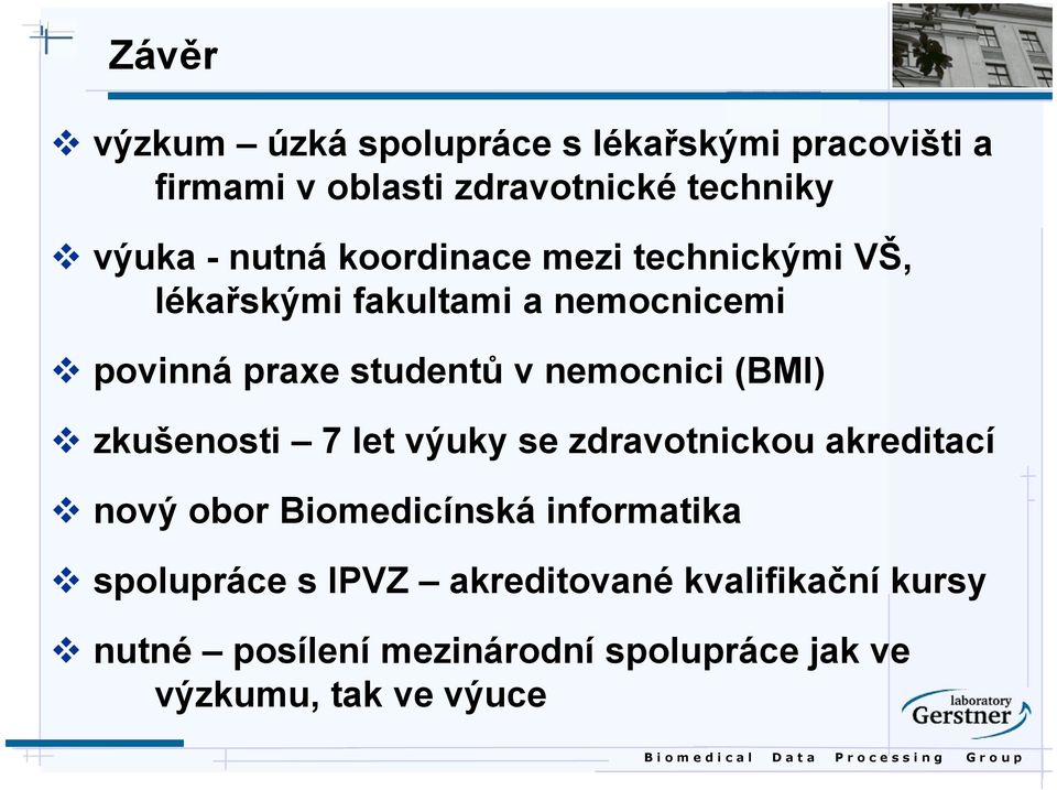 nemocnici (BMI) zkušenosti 7 let výuky se zdravotnickou akreditací nový obor Biomedicínská informatika