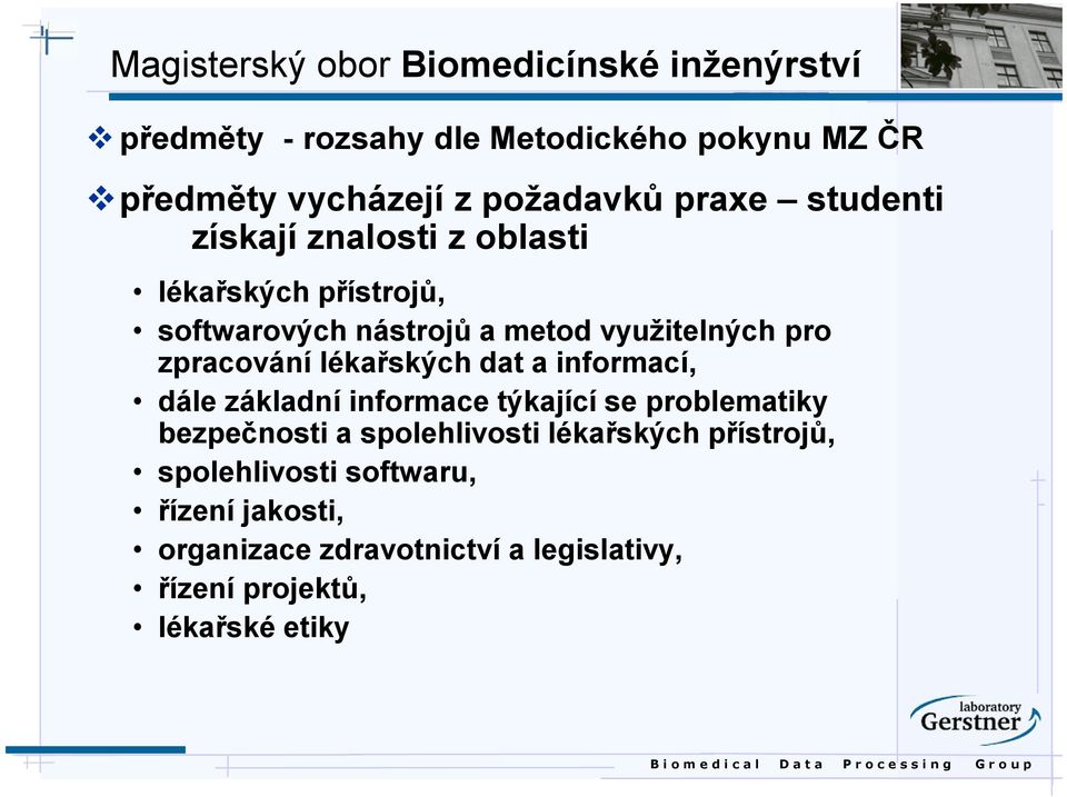 zpracování lékařských dat a informací, dále základní informace týkající se problematiky bezpečnosti a spolehlivosti