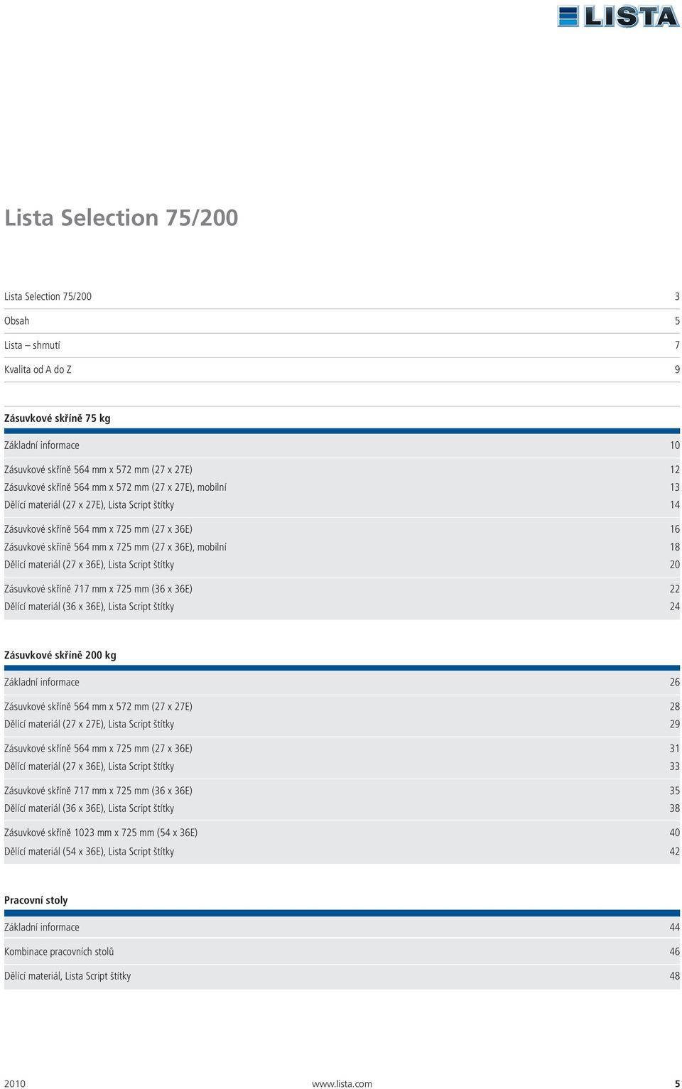 Lista Script štítky 20 Zásuvkové skříně 717 x 725 (36 x 36E) 22 Dělící materiál (36 x 36E), Lista Script štítky 24 Zásuvkové skříně 200 kg Základní informace 26 Zásuvkové skříně 564 x 572 (27 x 27E)