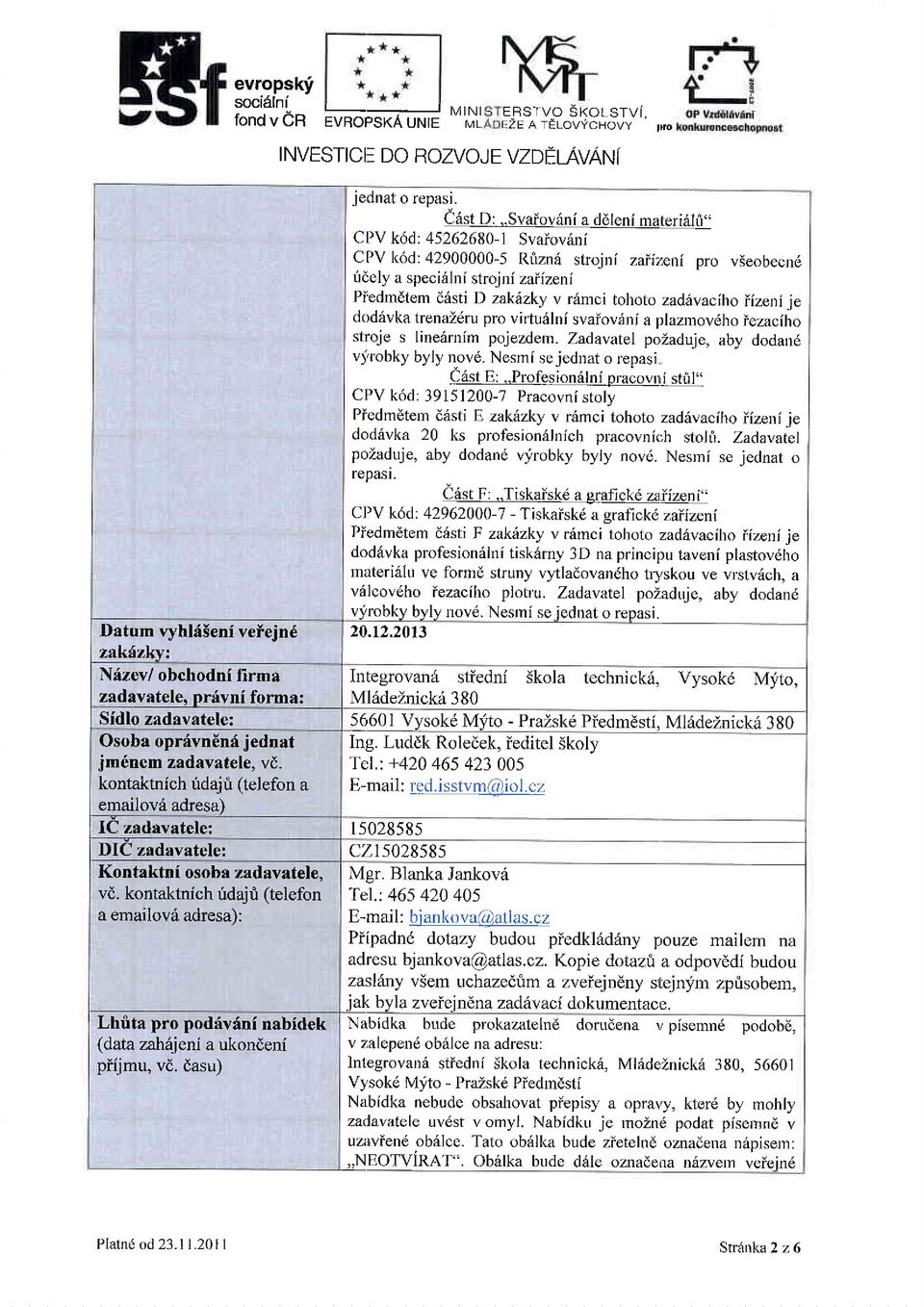 iriely a specislni \lrojli,,,cr'izeni Piedm6tem Ehsti D zakinky v r6mci tohoto zadavaciho iizeni ie doda'u;10,r"nutnru pro virtudlrri svaiovini a lrlazlnoveho iezacilro stroje s lirredrnim pojezdem.