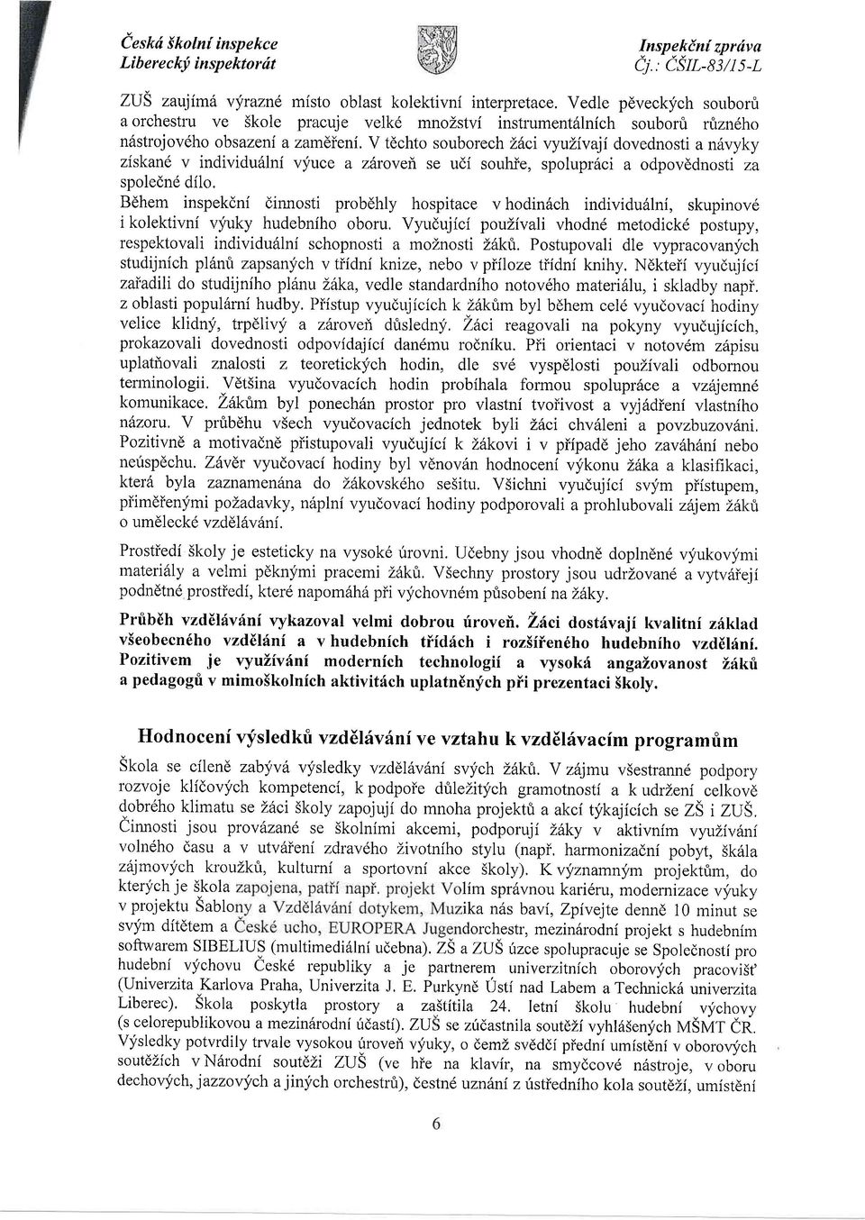 V tdchto souborech L6cr vyulivaji dovednosti a n6vyky ziskan6 v individu6lni vyuce a zdrovei se udi souhie, spolupr6ci a odpovddnosti za spolednd dflo.