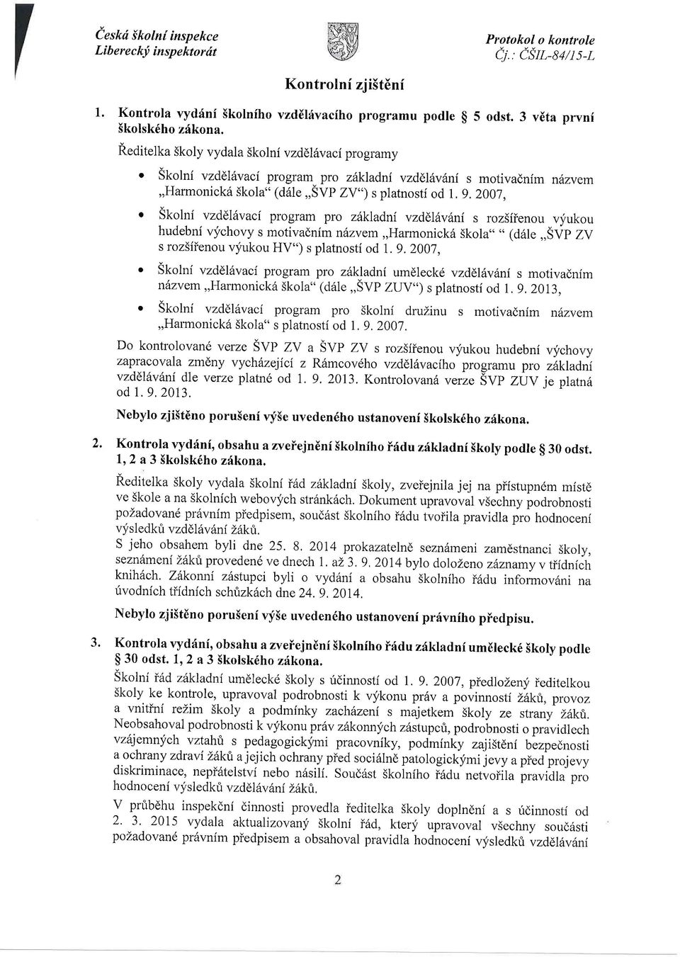 2007, o Skolni vzdll vaci program pro z6kladni vzddl v ni s roz5fienou vyukou hudebni vychovy s motivadnim ndzvem,,harmonick6 skola" " (d6le..svp zv s rozsiienou vyukou HV") s platnosti od 1. 9.