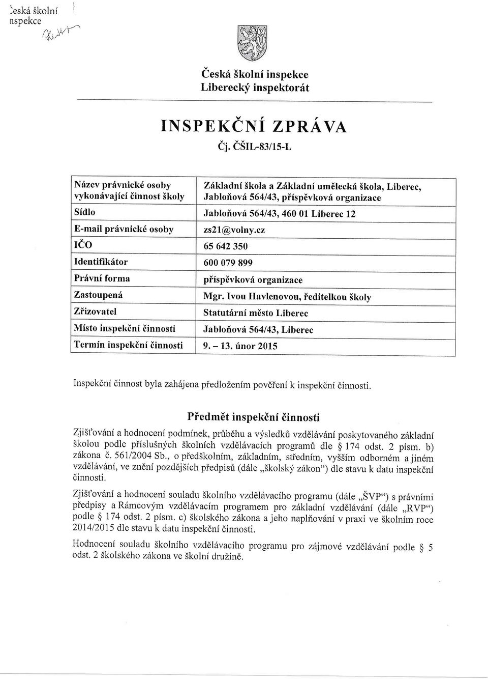 12 E-mail pr6vnick6 osoby rio zs2l@volny.cz 65 642 3s0 Identifik6tor 600 079 899 Prfvnf forma piispivkov 6 or gantzace Zastoupen6 Mgr.