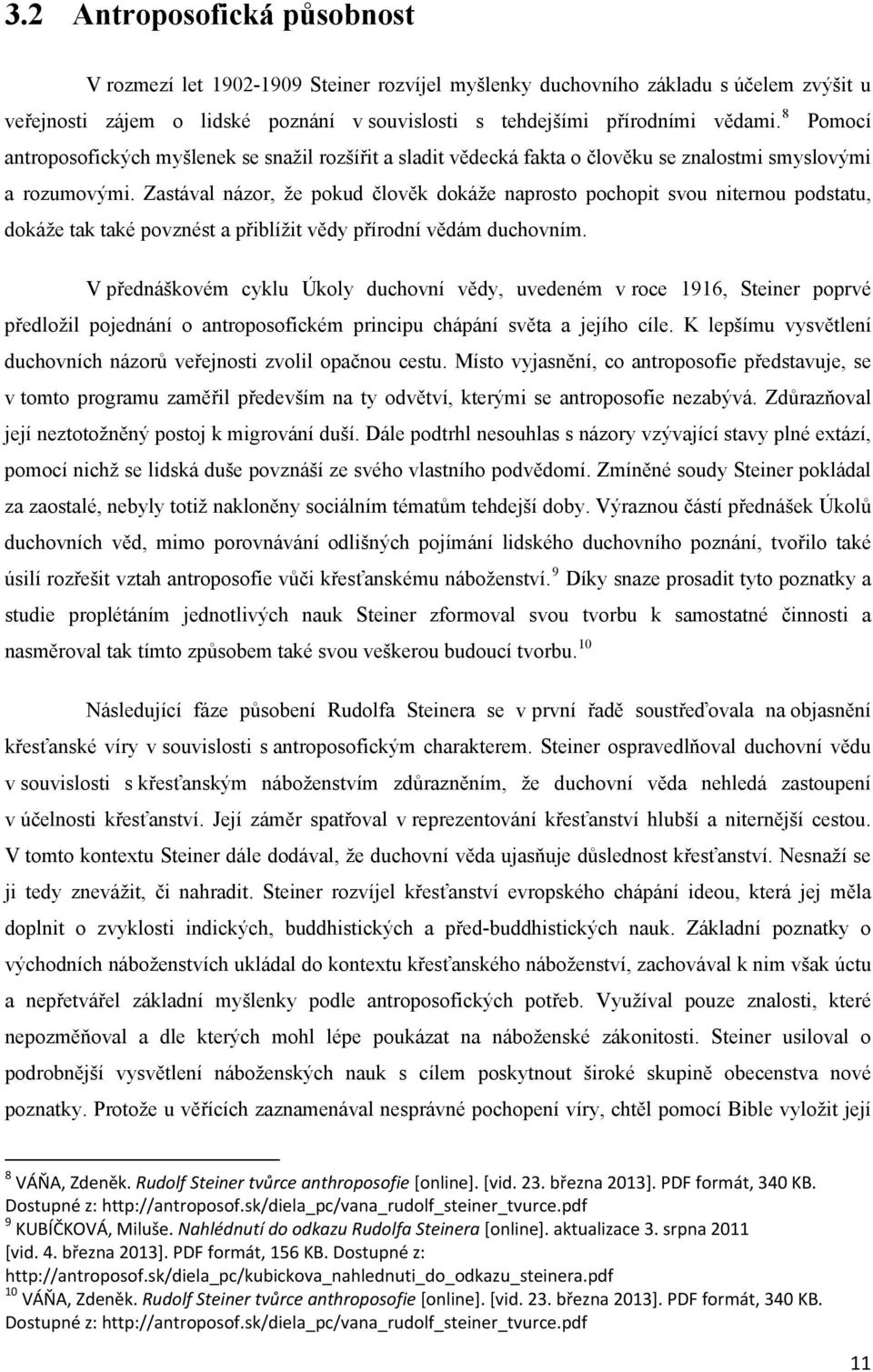 Zastával názor, že pokud člověk dokáže naprosto pochopit svou niternou podstatu, dokáže tak také povznést a přiblížit vědy přírodní vědám duchovním.