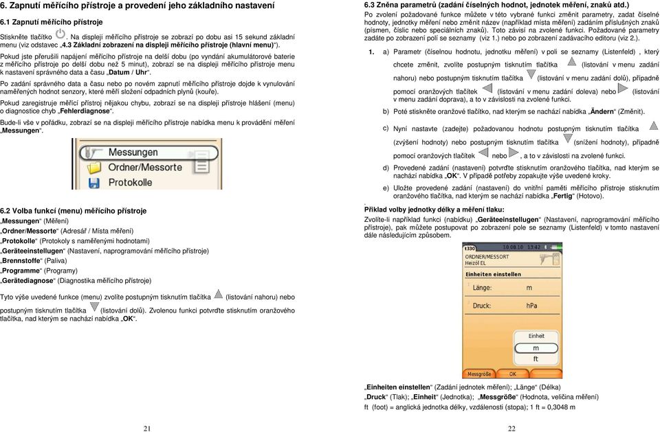 Pokud jste přerušili napájení měřícího přístroje na delší dobu (po vyndání akumulátorové baterie z měřícího přístroje po delší dobu než 5 minut), zobrazí se na displeji měřícího přístroje menu k