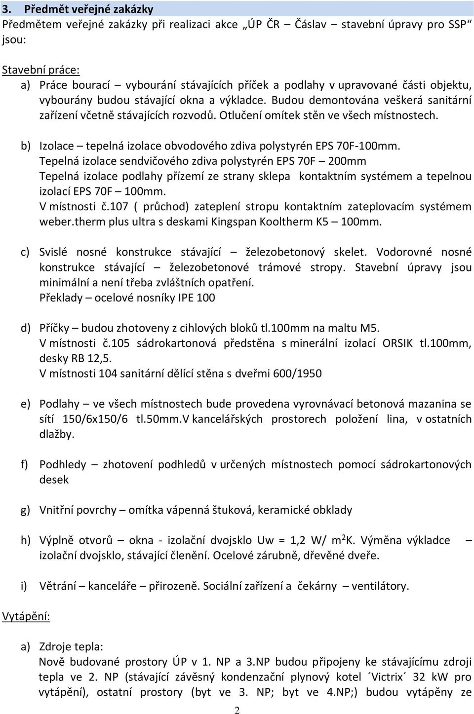 b) Izolace tepelná izolace obvodového zdiva polystyrén EPS 70F-100mm.