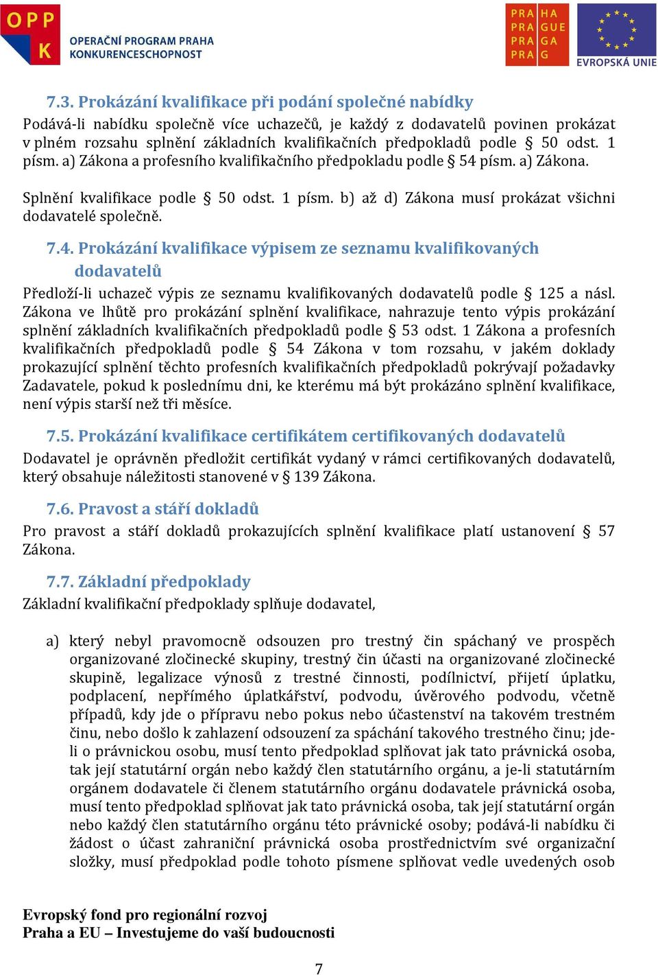 7.4. Prokázání kvalifikace výpisem ze seznamu kvalifikovaných dodavatelů Předloží-li uchazeč výpis ze seznamu kvalifikovaných dodavatelů podle 125 a násl.