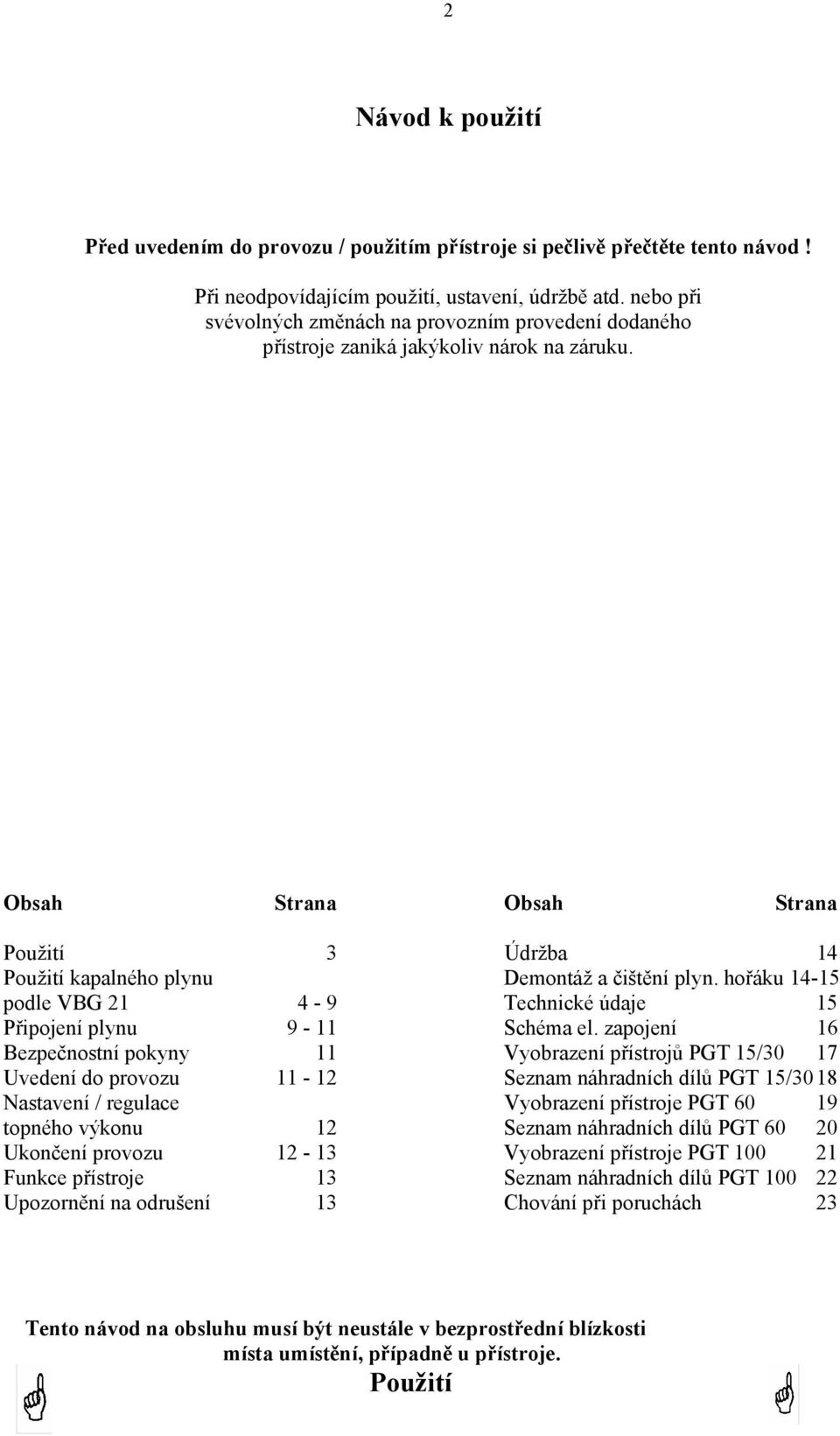 hořáku 14-15 podle VBG 21 4-9 Technické údaje 15 Připojení plynu 9-11 Schéma el.