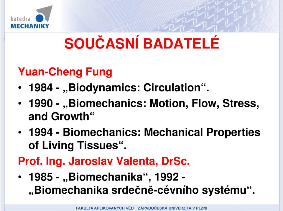 Biomechanics: Mechanical Properties of Living Tissues. Prof. Ing.